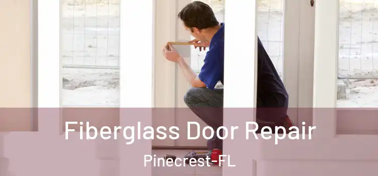 Fiberglass Door Repair Pinecrest-FL